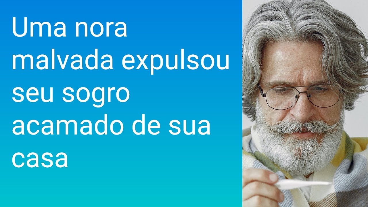 Uma nora malvada expulsou seu sogro acamado de sua casa