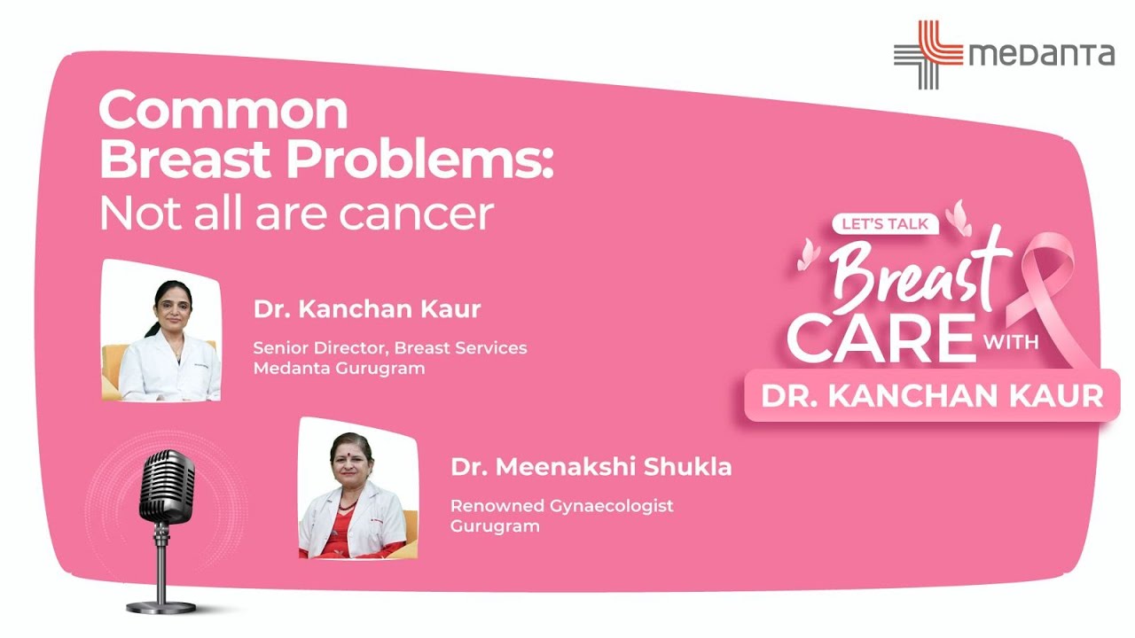 Episode 1 | Medanta Breast Care with Dr Kanchan Kaur | Common Breast Problems – Not All Are Cancer