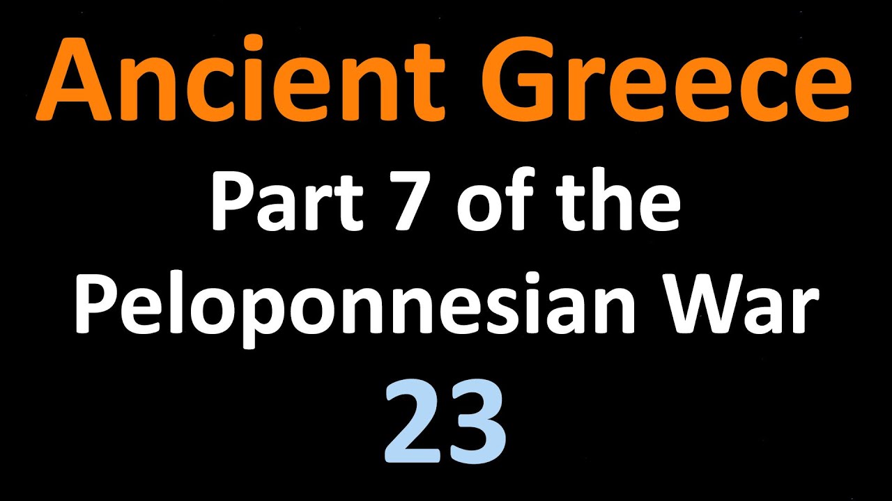 Ancient Greek History - Part 7 of the Peloponnesian War - 23