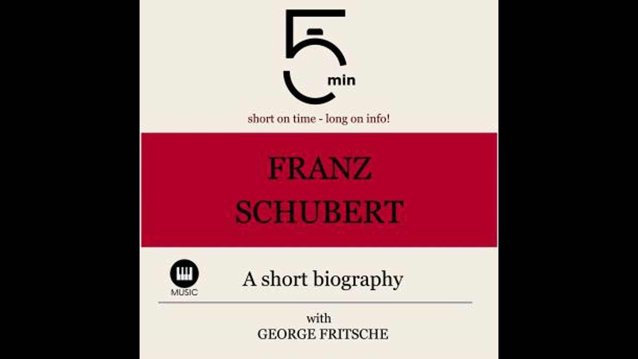 Franz Schubert: A short biography: 5 Minutes: Short on time - long on info! - 5 Minute Biographies