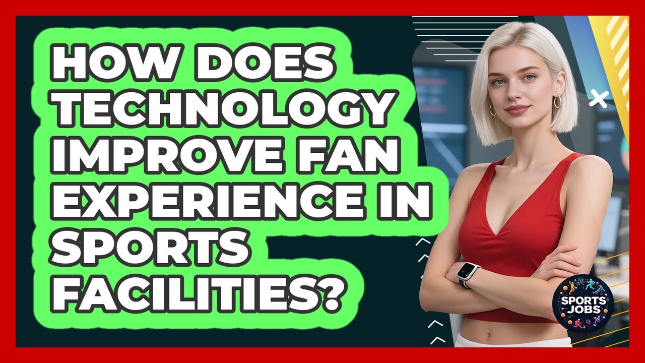 How Does Technology Improve Fan Experience In Sports Facilities? - Sports Jobs