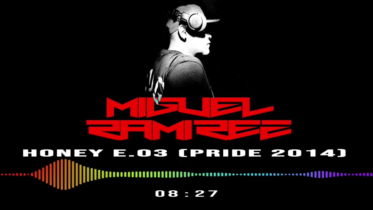 MIGUEL RAMIREZ - HONEY E.03 (PRIDE 2014)