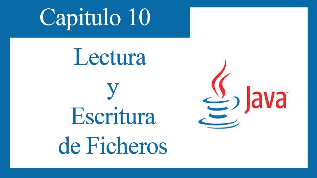 TUTORIAL JAVA CAPITULO 10: LECTURA Y ESCRITURA DE FICHEROS