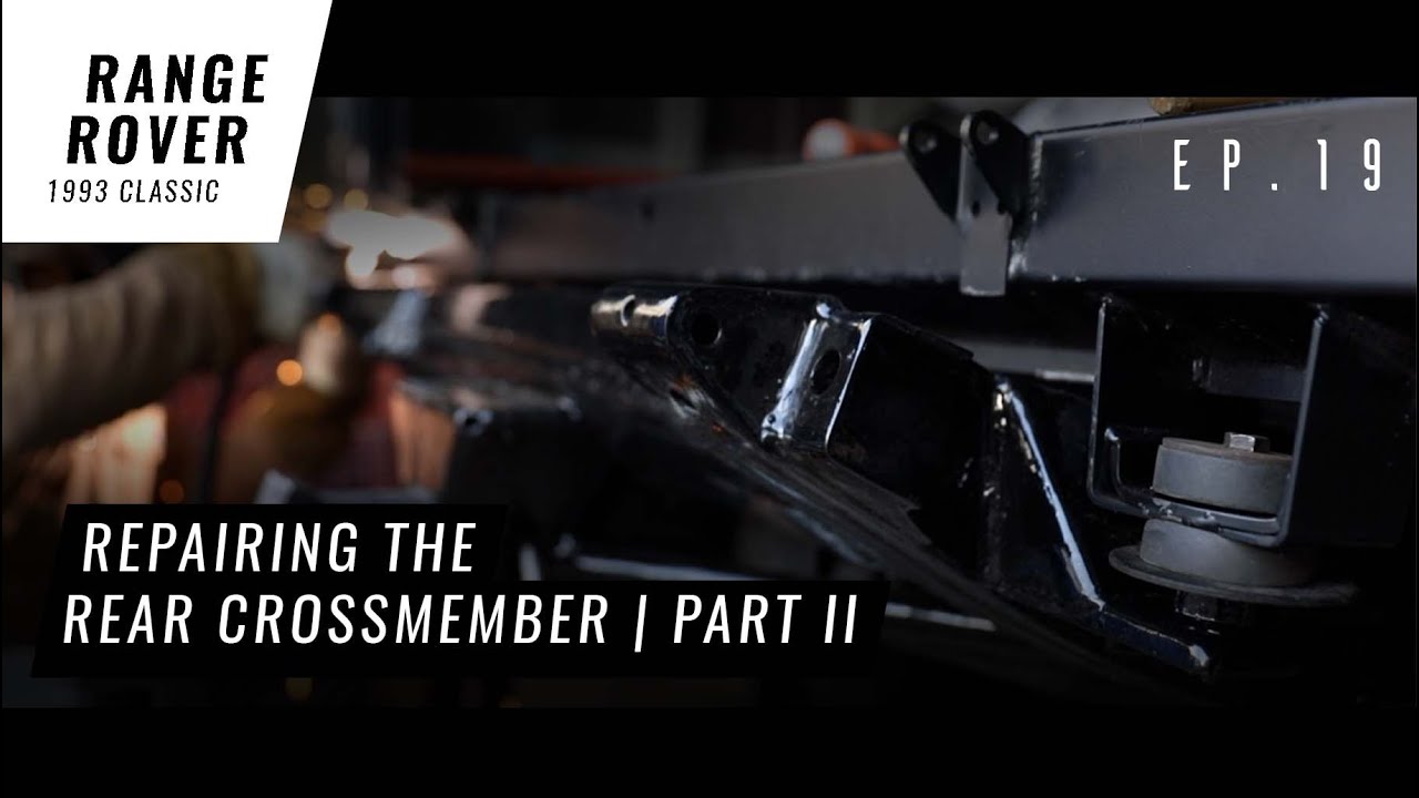 Rear Crossmember Repair | Range Rover Classic - Ep 19