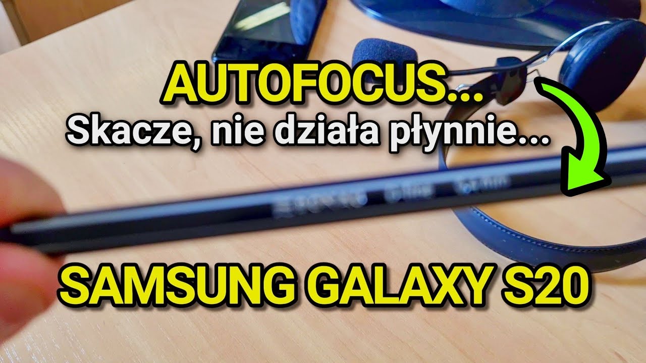 Autofocus problem Samsung Galaxy S20+ 5G - problem ze skaczącym ustawianiem ostrości przy nagrywaniu