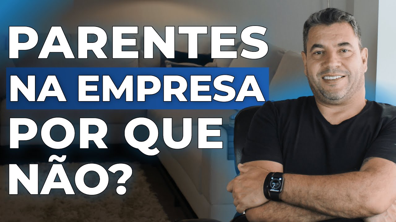 SAIBA O PORQUÊ NÃO É RECOMENDÁVEL CONTRATAR PARENTES | EDILSON OLIVEIRA