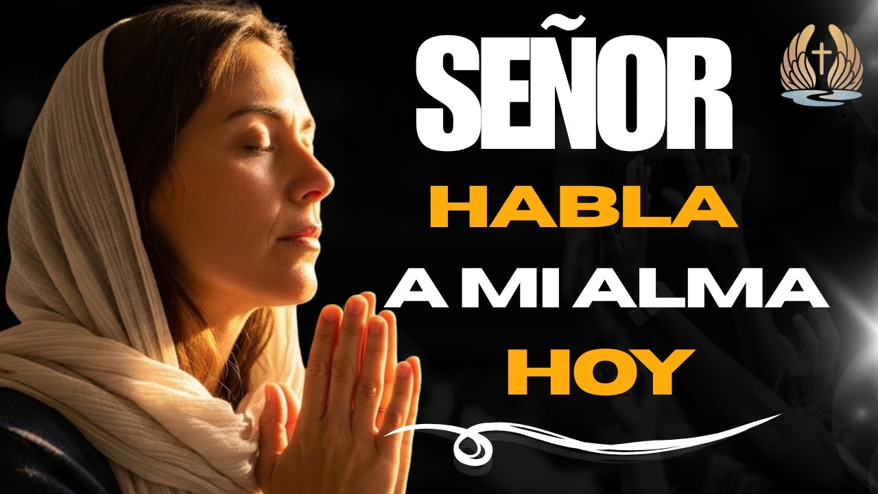 Señor Háblale a Mi Alma Cuando Camino Solo en Batallas | Oración de la Mañana
