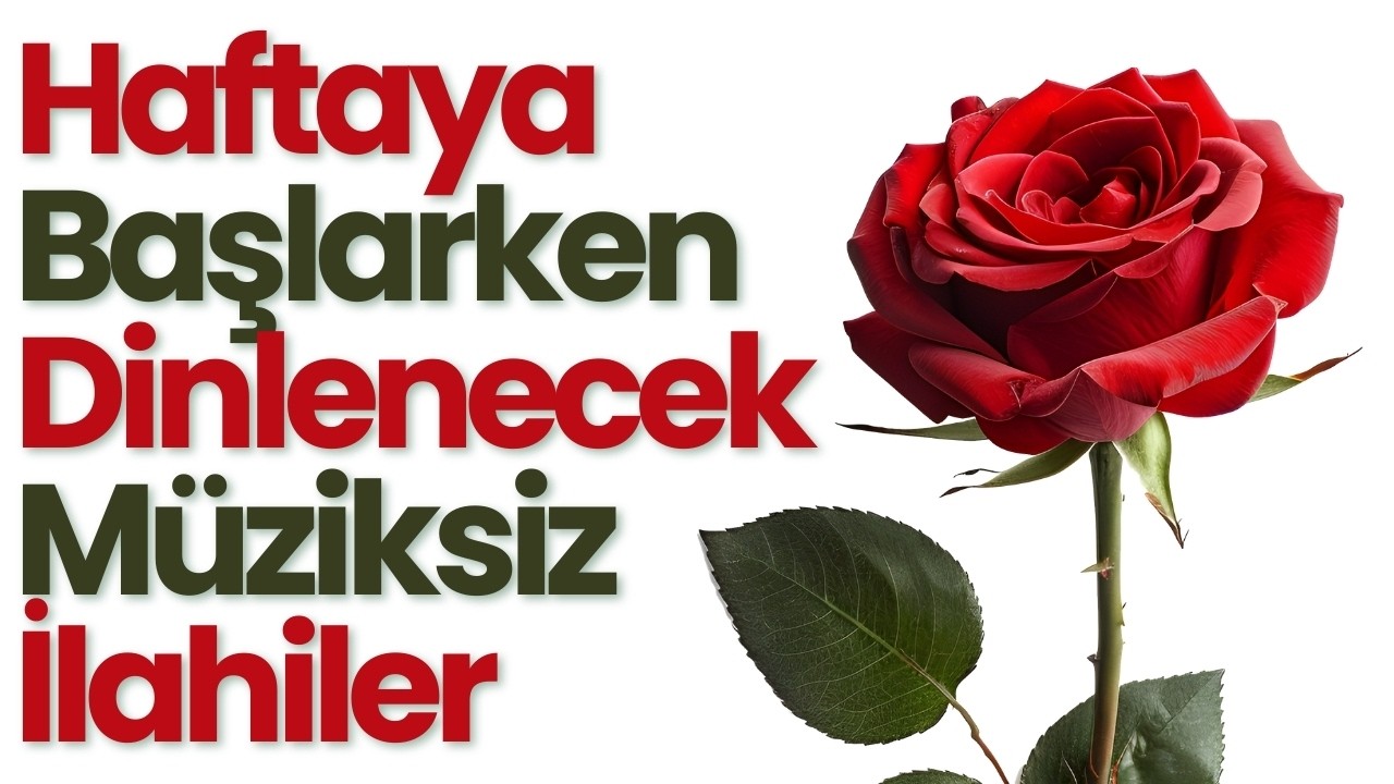 Haftaya Başlarken Dinlenecek Müziksiz İlahiler | Ramazan Özel Müziksiz İlahiler