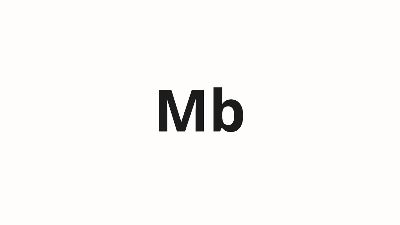 How to pronounce Mb