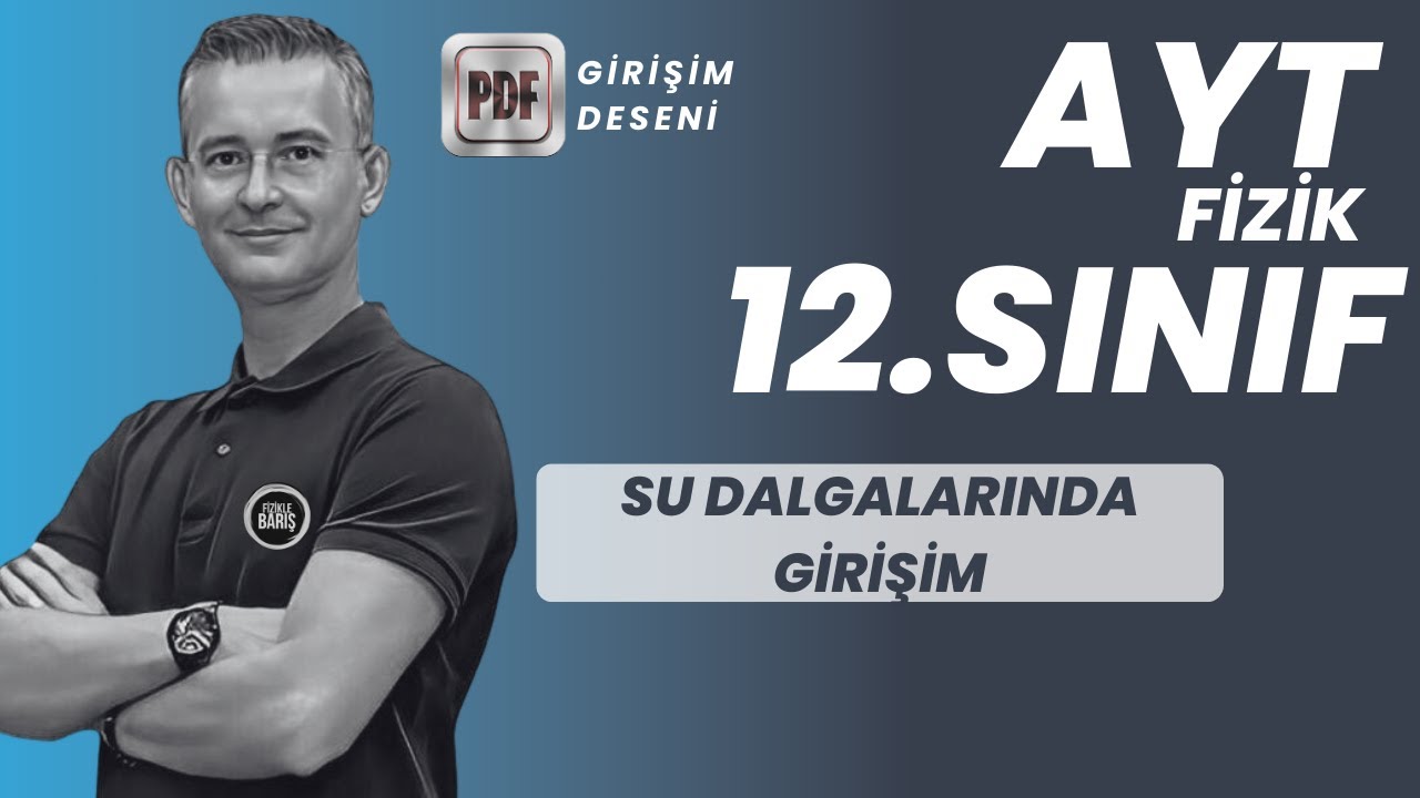SU DALGALARINDA GİRİŞİM KONU ANLATIMI VE SORU ÇÖZÜMÜ |AYT FİZİK | 12.SINIF FİZİK FİZİKLE BARIŞ