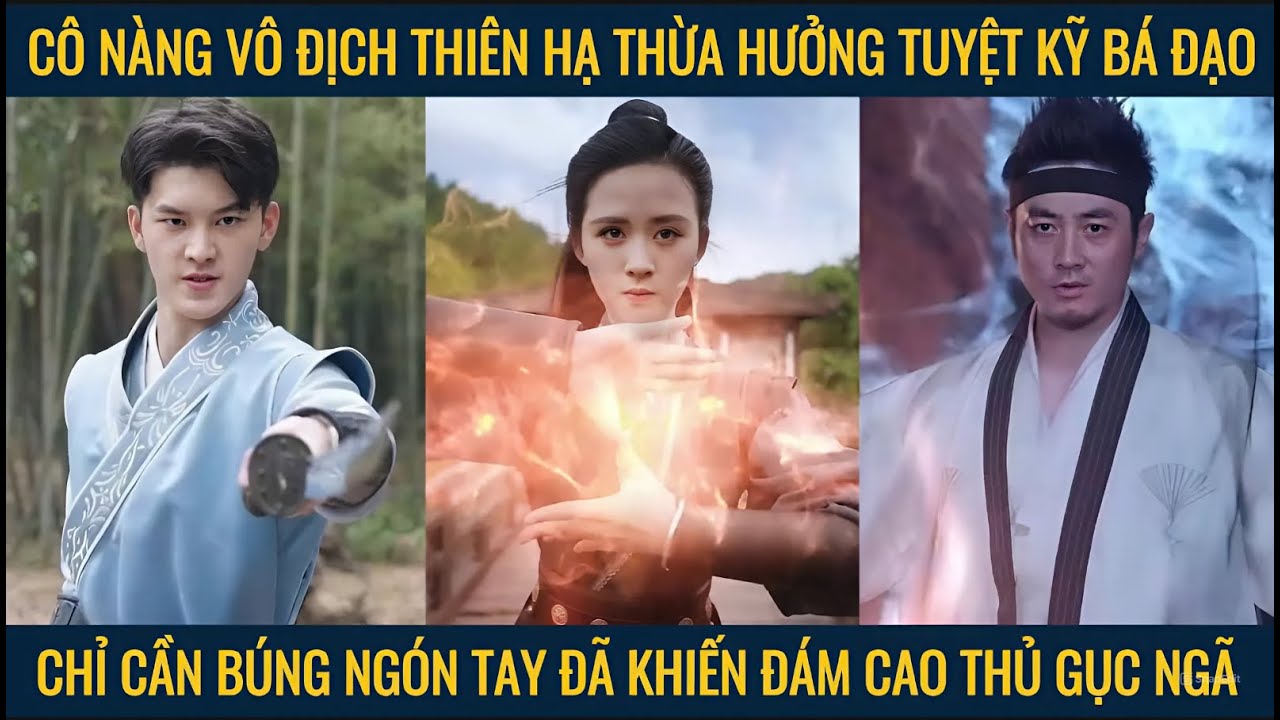 Cô nàng vô địch thiên hạ thừa hưởng tuyệt kỹ bá đạo chỉ cần búng tay đã khiến đám cao thủ gục ngã