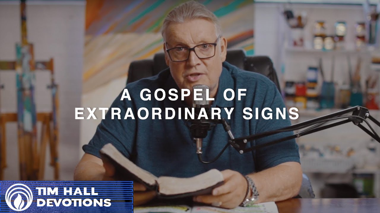 A Gospel of Extraordinary Signs | Pastor Tim Hall Devotions