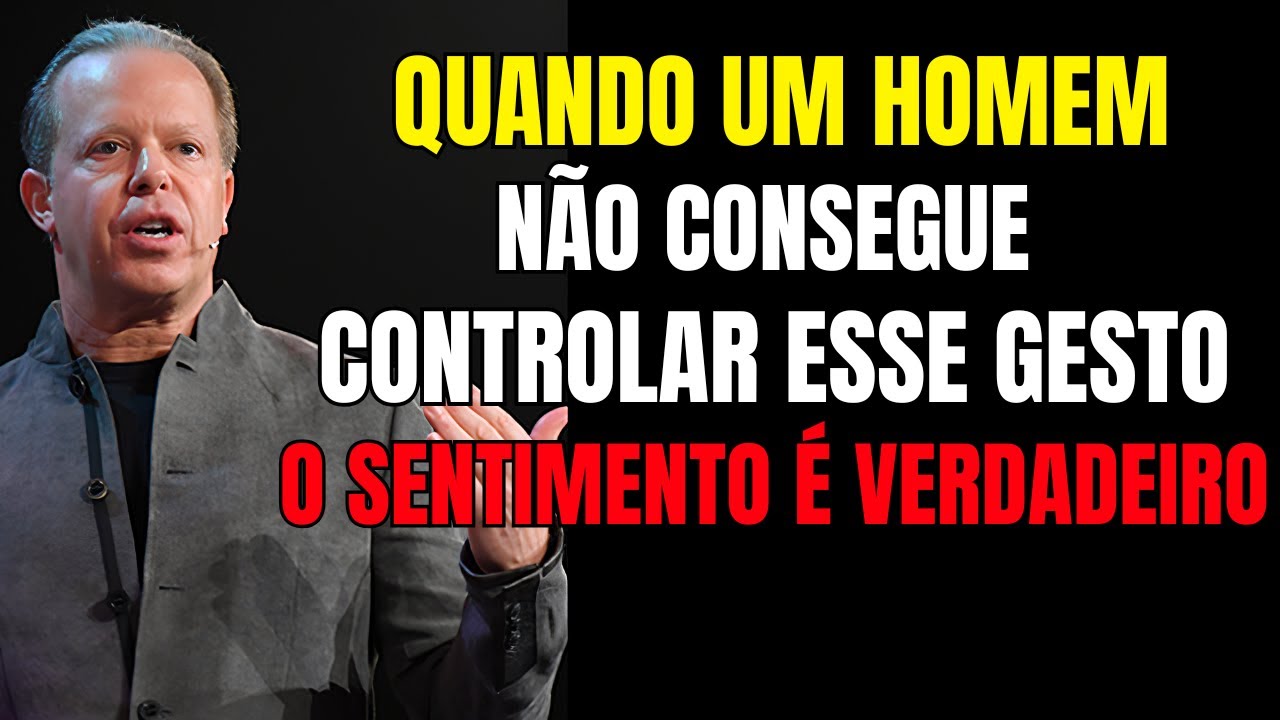 Quando um homem não consegue controlar esse gesto, o sentimento é verdadeiro | Joe Dispenza