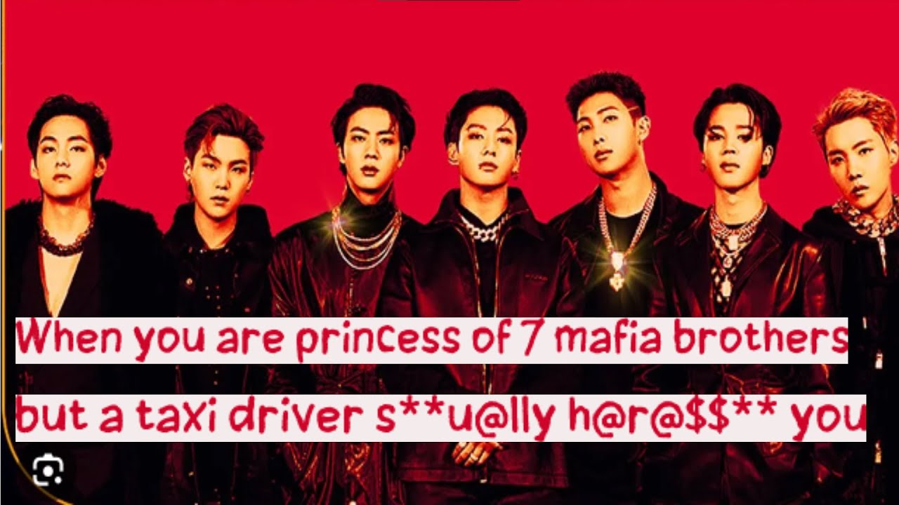 When you are princess of 7 mafia brothers but a taxi driver s**u@lly h@r@$$** you