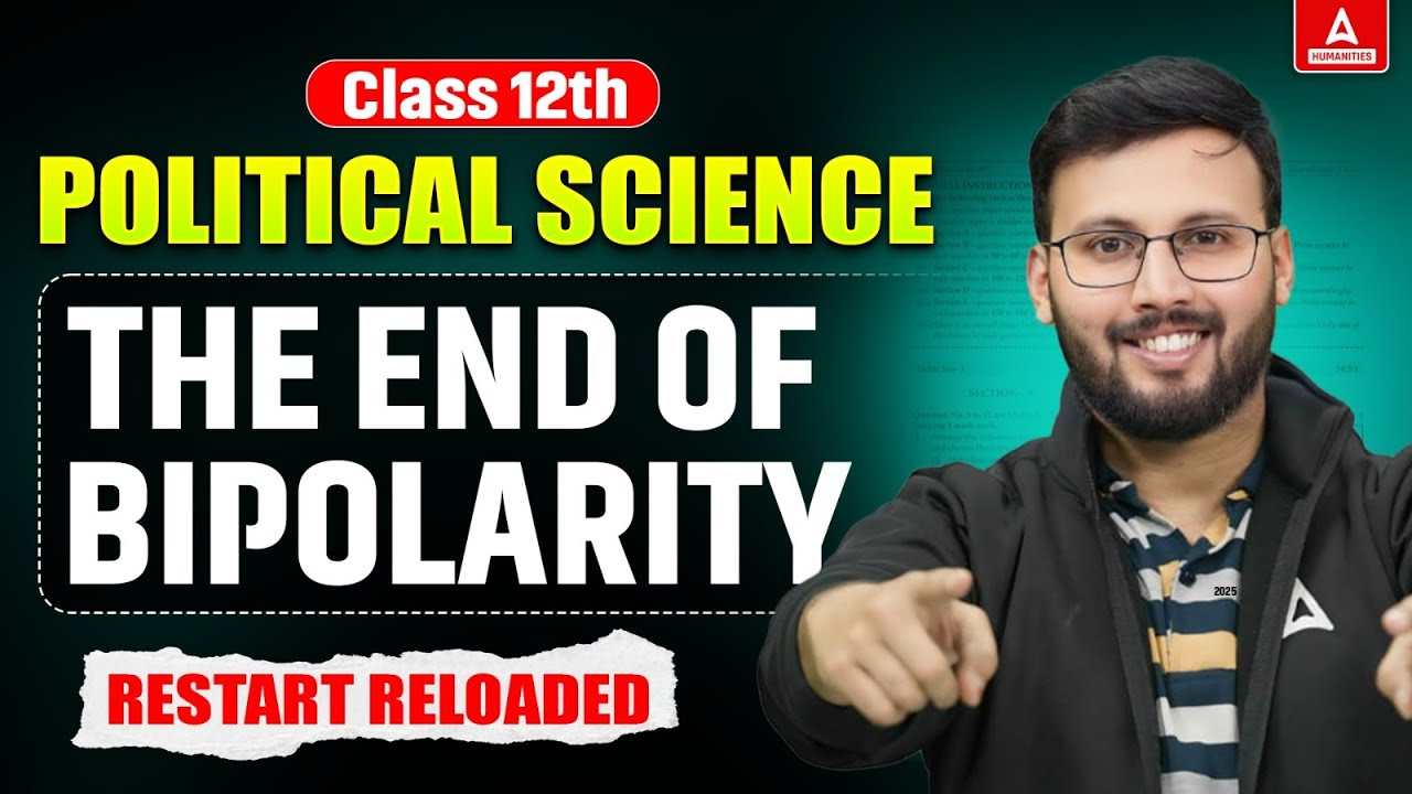 Class 12 Political Science The End of Bipolarity One Shot Revision | Humanities Adda