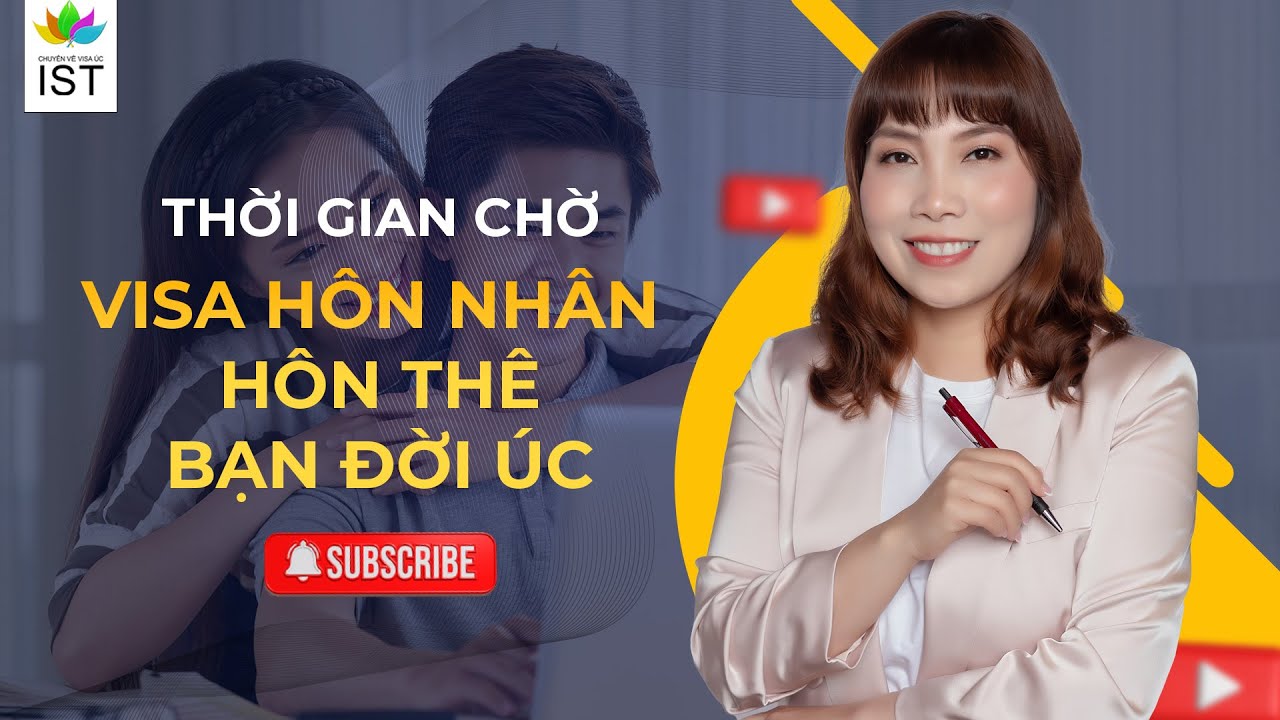 Thời gian chờ của Visa Hôn nhân Hôn thê Bạn đời Úc | Công ty Luật Di trú IST | Hotline 0975346680