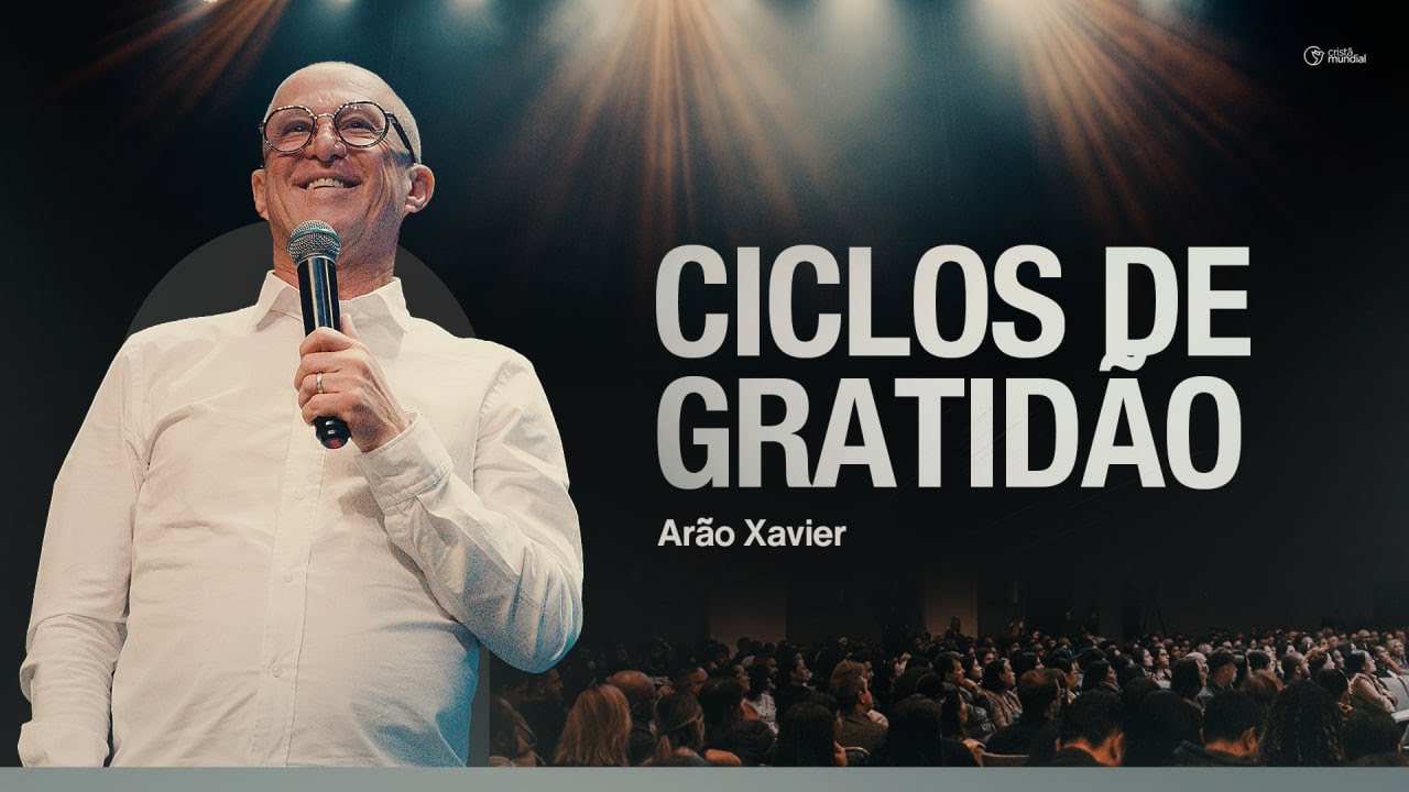 Ciclos de gratidão | Arão Xavier - Cristã Mundial