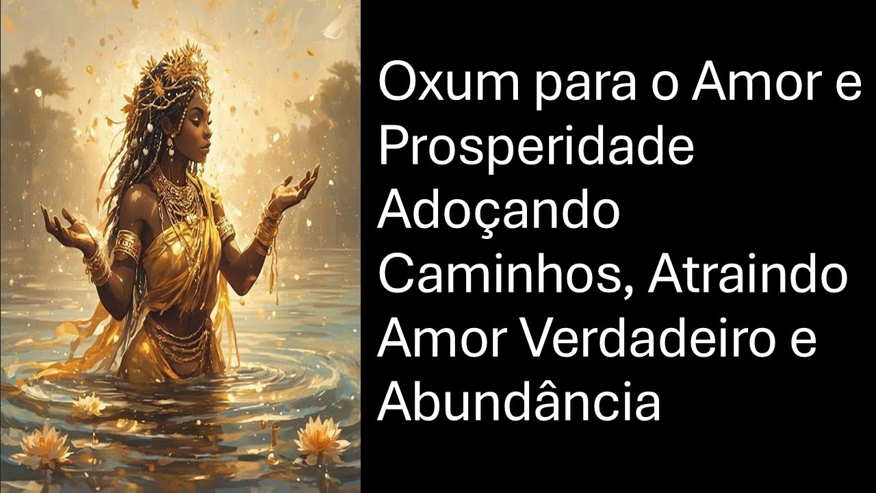 Oxum para o Amor e Prosperidade Adoçando Caminhos, Atraindo Amor Verdadeiro e Abundância