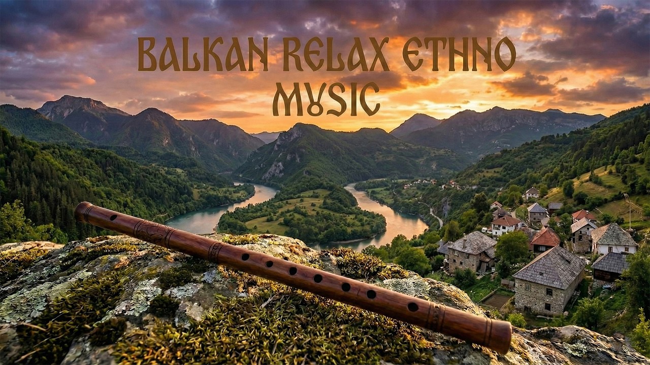 Balkan Relax Ethno Music - Relax with Traditional Instruments