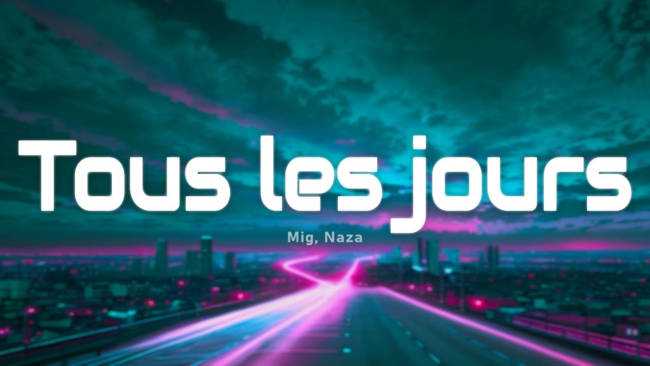 Mig, Naza - Tous les jours (Paroles/Lyrics)