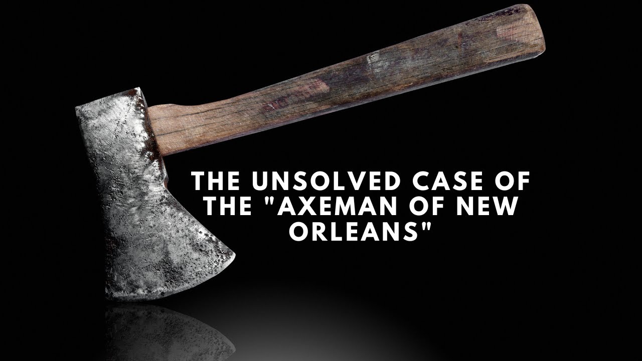 The Mystery Of The Axeman Of New Orleans: True Crime Story