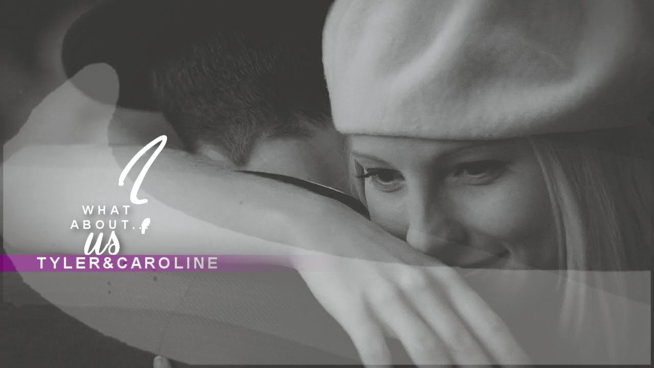 Tyler + Caroline | What about us?