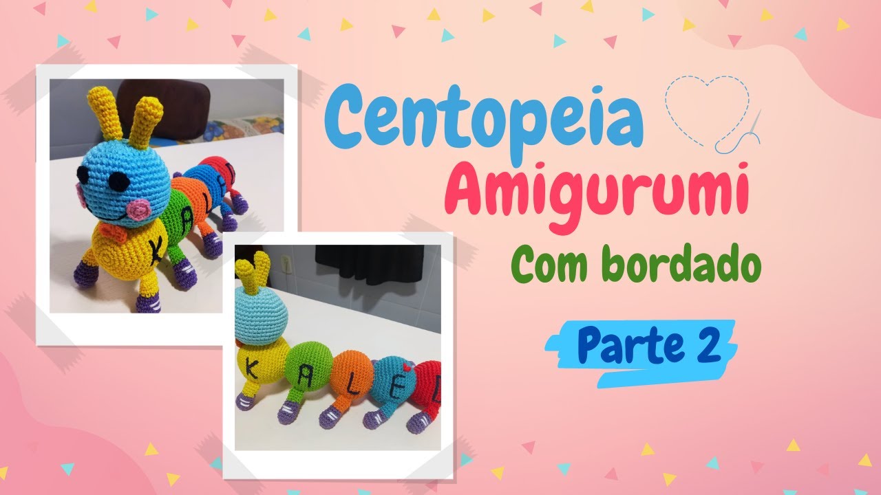 Centopeia com bordado em Amigurumi - parte 2 | Passo a passo. Dicas iniciais!!!