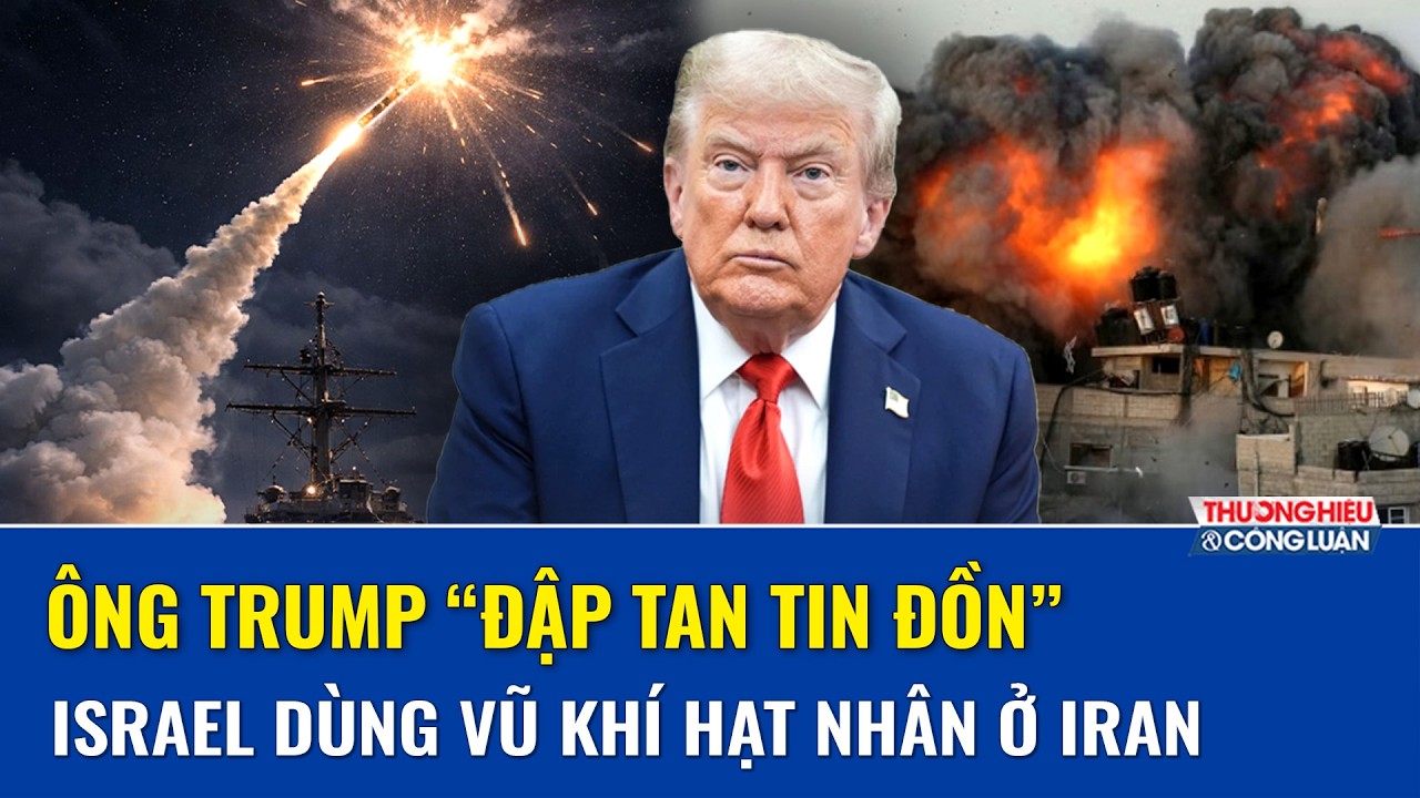 Ông Trump bác bỏ lo ngại Israel “xuống tay hạt nhân” với Iran, nhấn mạnh sẽ không có chuyện đó