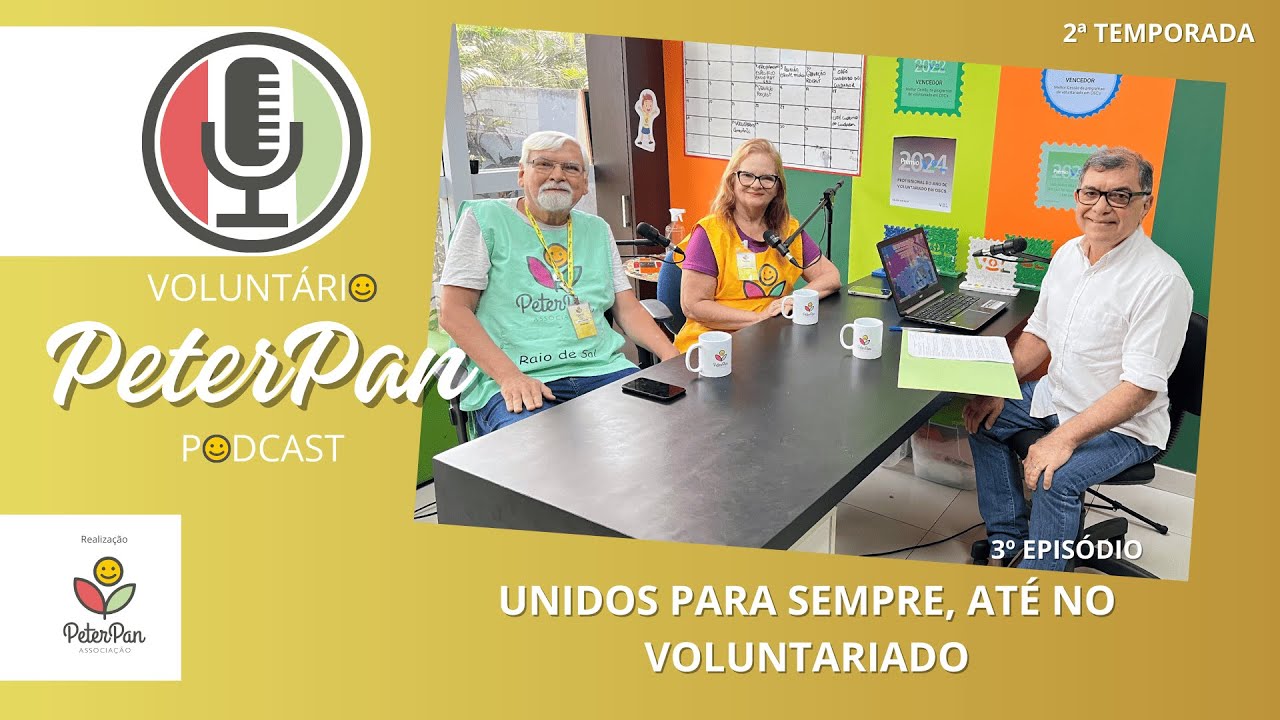 PODCAST VOLUNTÁRIO PETER PAN - EPISÓDIO 3 - 2º TEMPORADA - Unidos para sempre, até no voluntariado