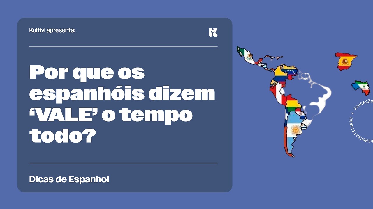 Por que os espanhóis dizem ‘VALE’ o tempo todo? | Dicas de Espanhol | Kultivi