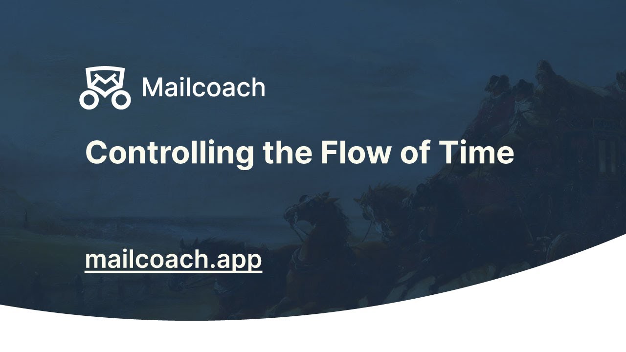 Controlling The Flow of Time - Mailcoach