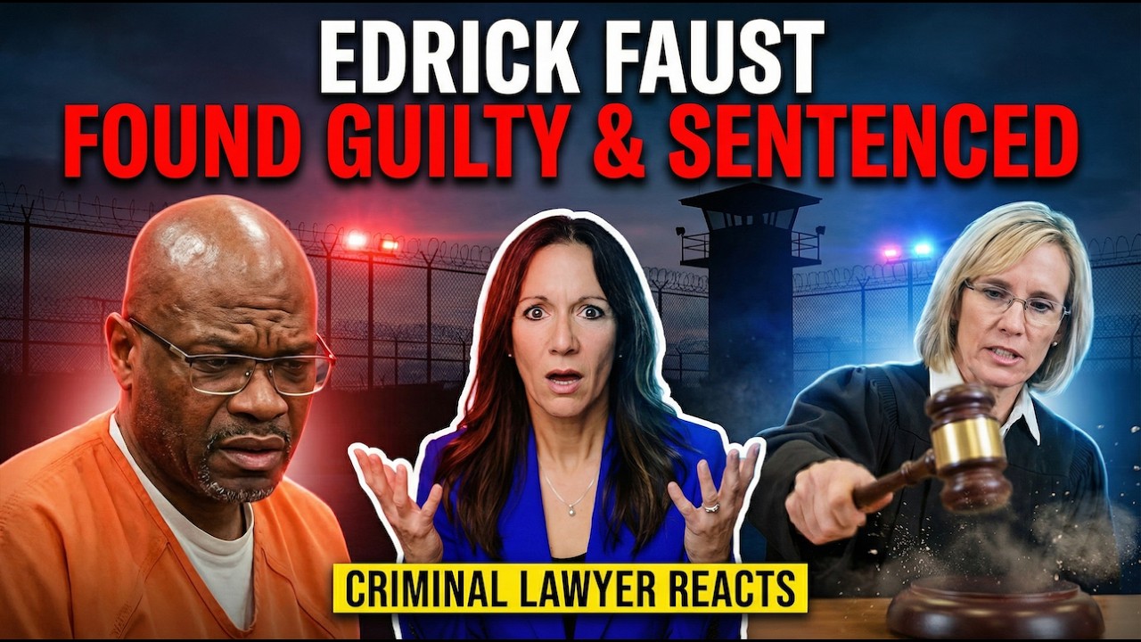 Edrick Faust Found Guilty & Sentenced | Criminal Lawyer Reacts