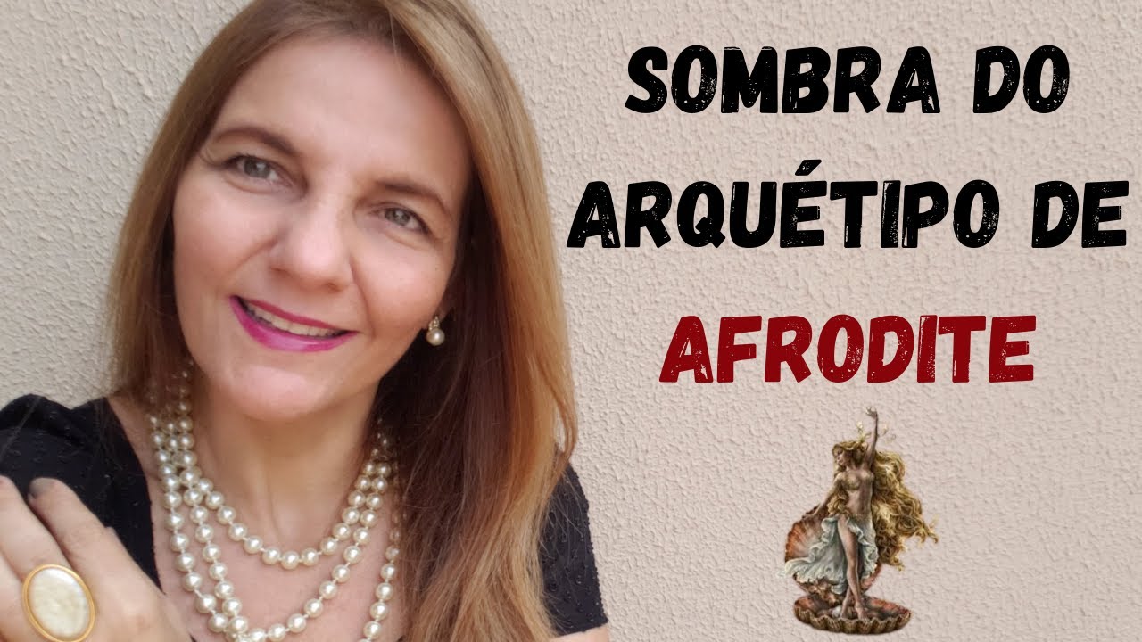 8 Sombras do Arquétipo da Afrodite