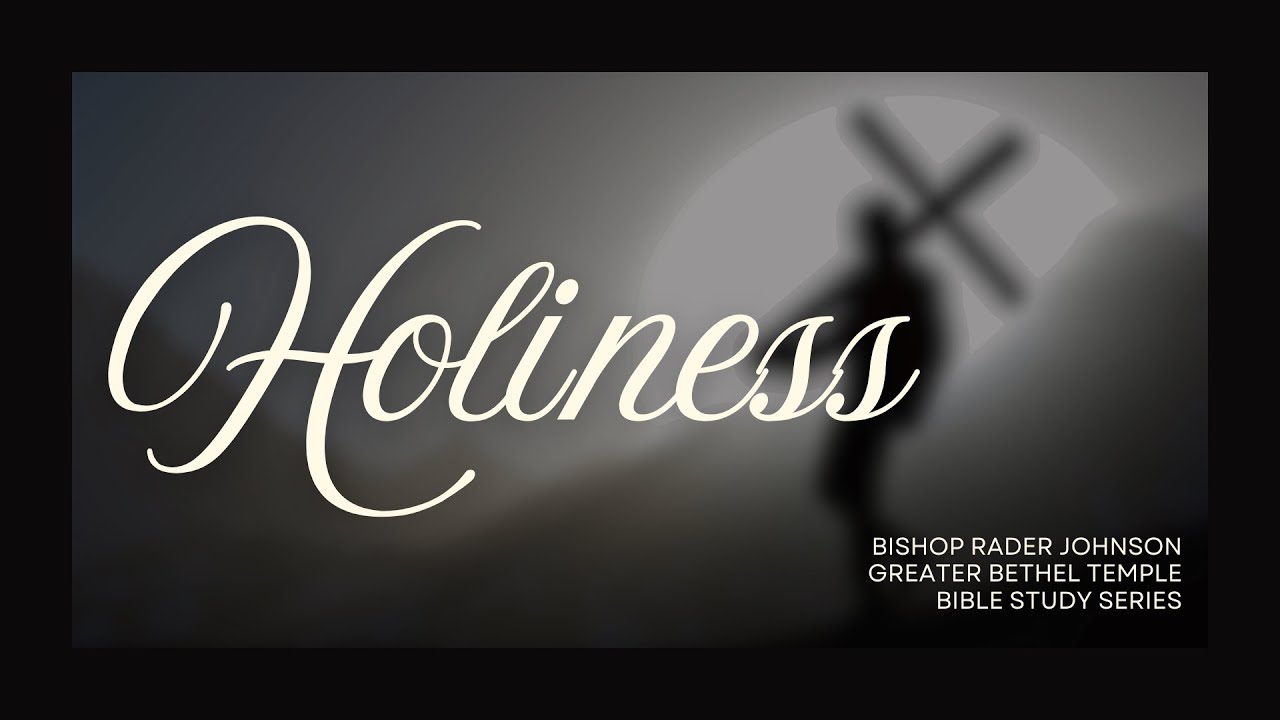 Bible Class I Holiness (Part 4) I Bishop Rader Johnson I GBT I 3/7/25