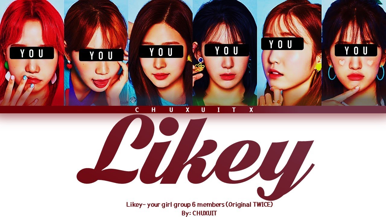 LIKEY- YOUR GIRL GROUP 6 MEMBERS (Original TWICE) [Color coded Han/Rom/Esp]