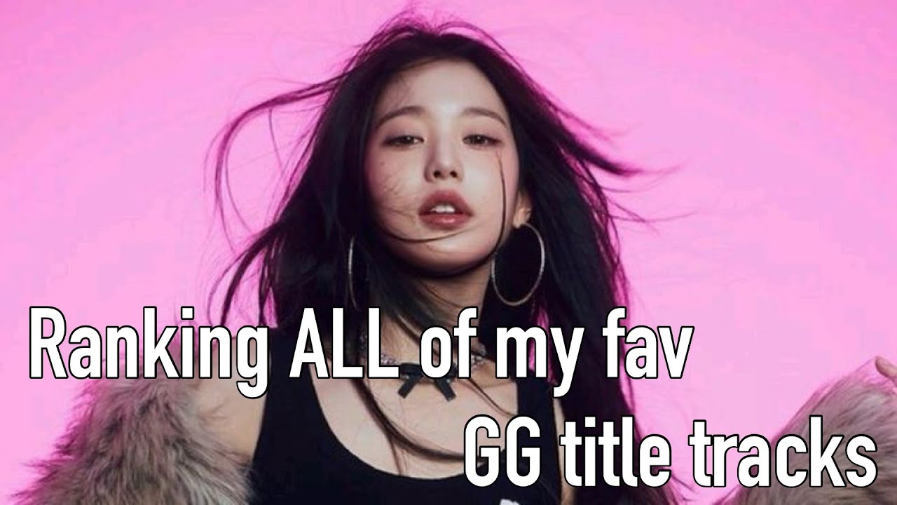 ranking ALL of my fav kpop girl groups' title tracks 