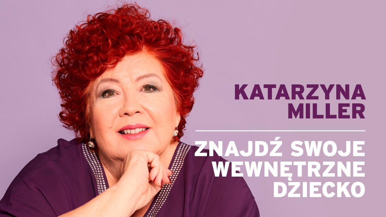 Katarzyna Miller - Znajdź  swoje Wewnętrzne Dziecko