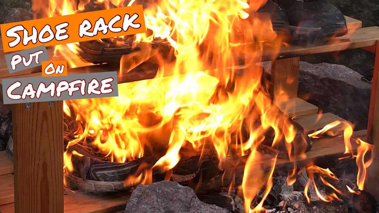 Shoes on a shoe rack put in campfire (burning stuff)
