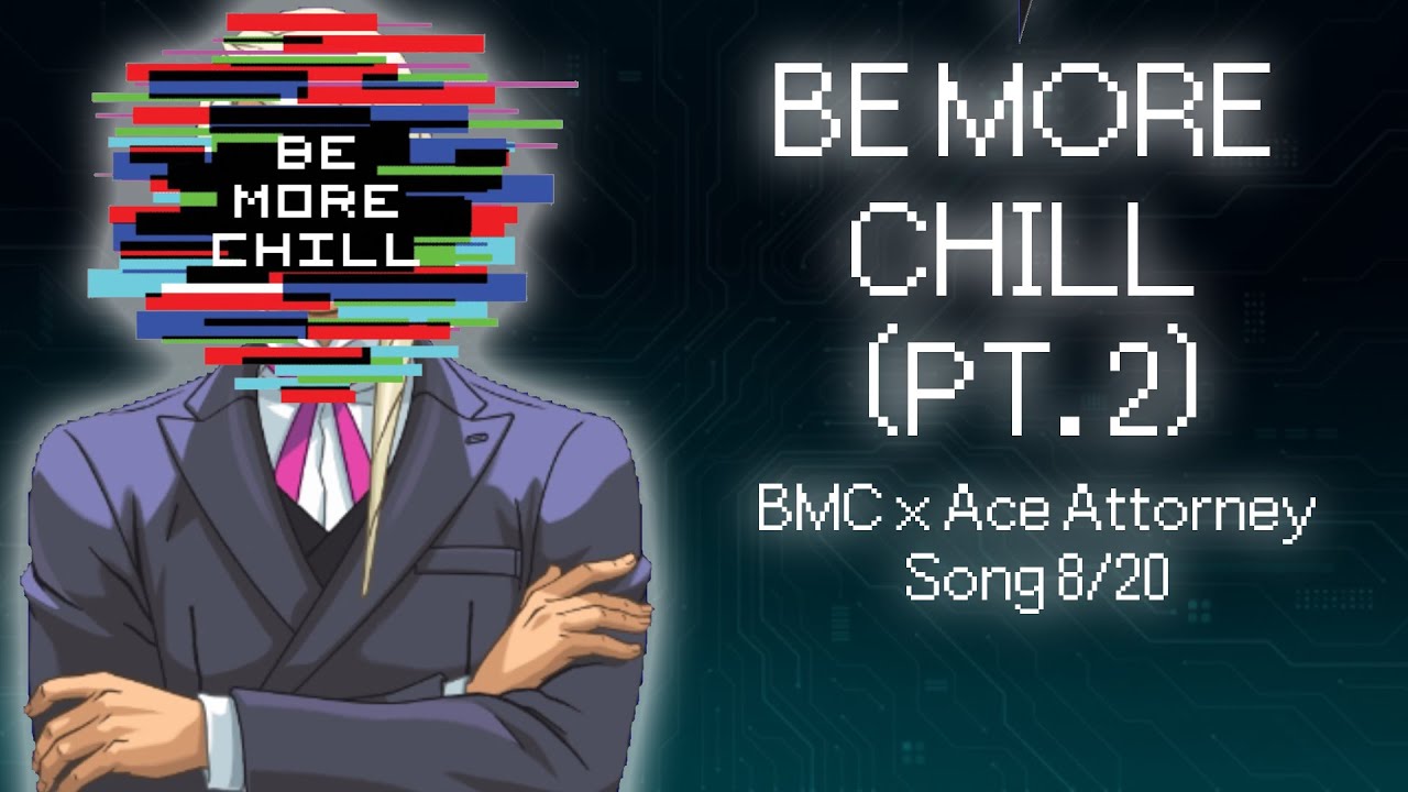 Be More Chill (Pt. 2) - Be More Chill/Ace Attorney Musical [8/20]