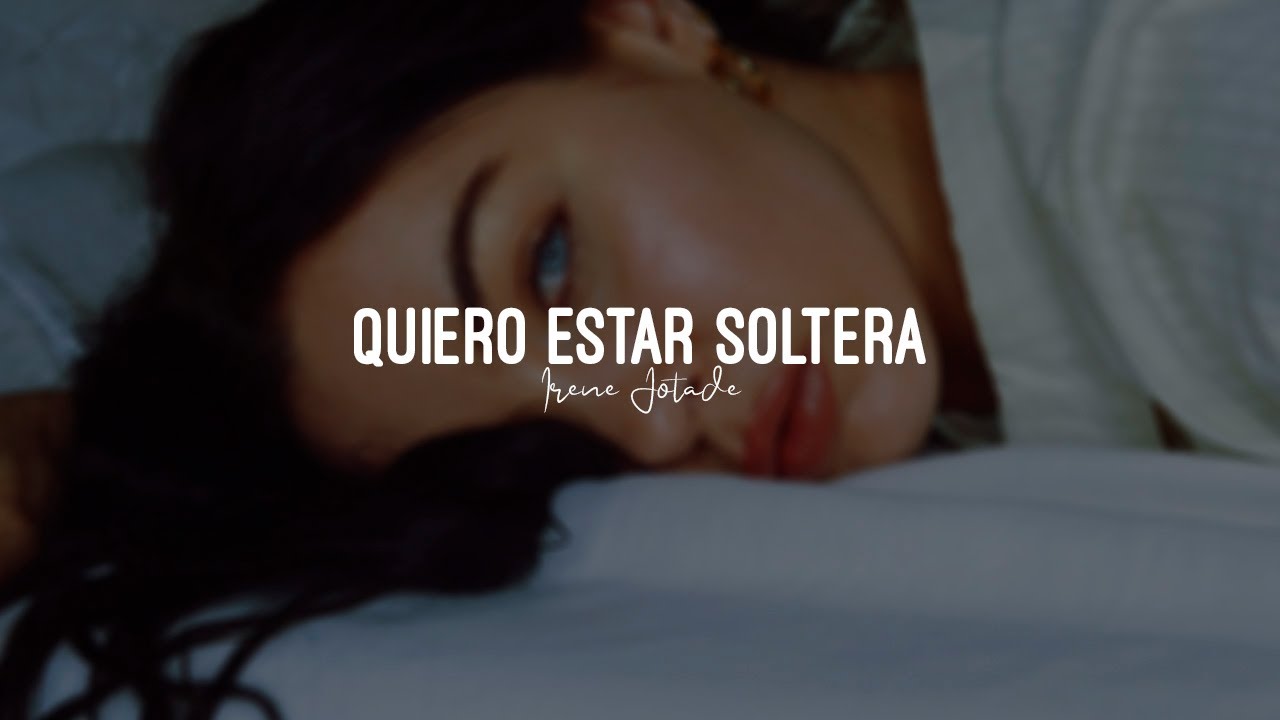 Quiero estar soltera - Irene Jotadé