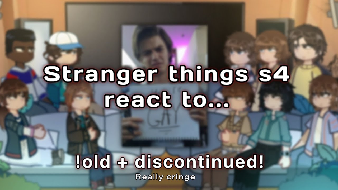Stranger things s4 react to...||old/discontinued||