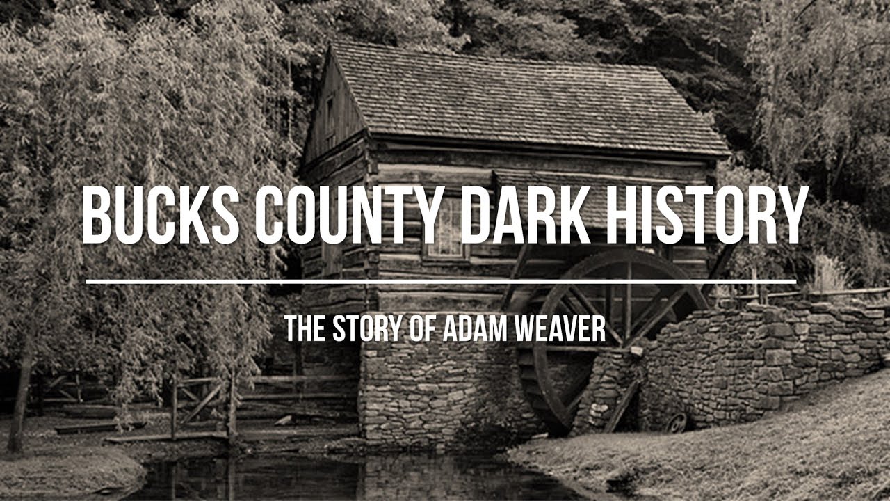 Bucks County Dark History - The Story of Adam Weaver