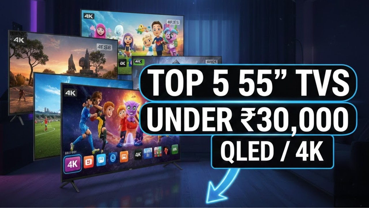 Top 5 Best 55 Inch 4K Smart TVs Under ₹30,000 (Feb 2026 Edition)