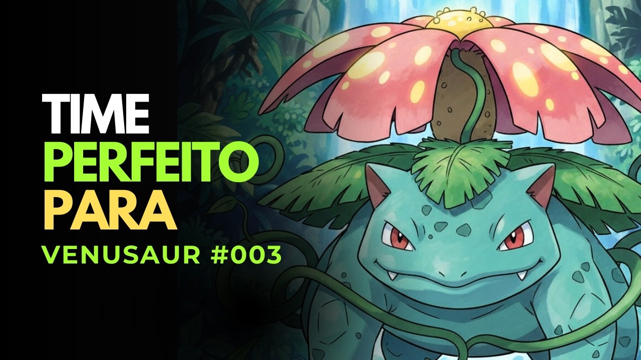 O Melhor Time Para Venusaur - 01