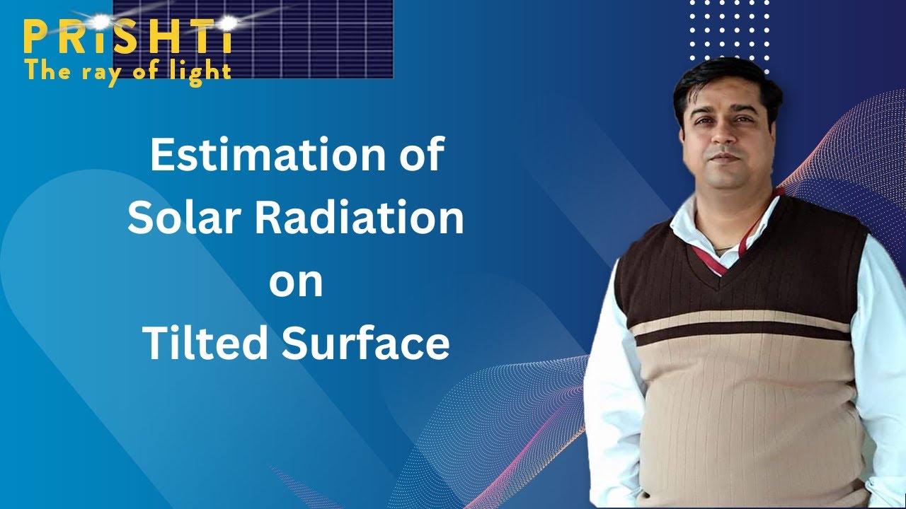 Estimation of Solar Radiation on Tilted Surface By Harish Khyani Sir