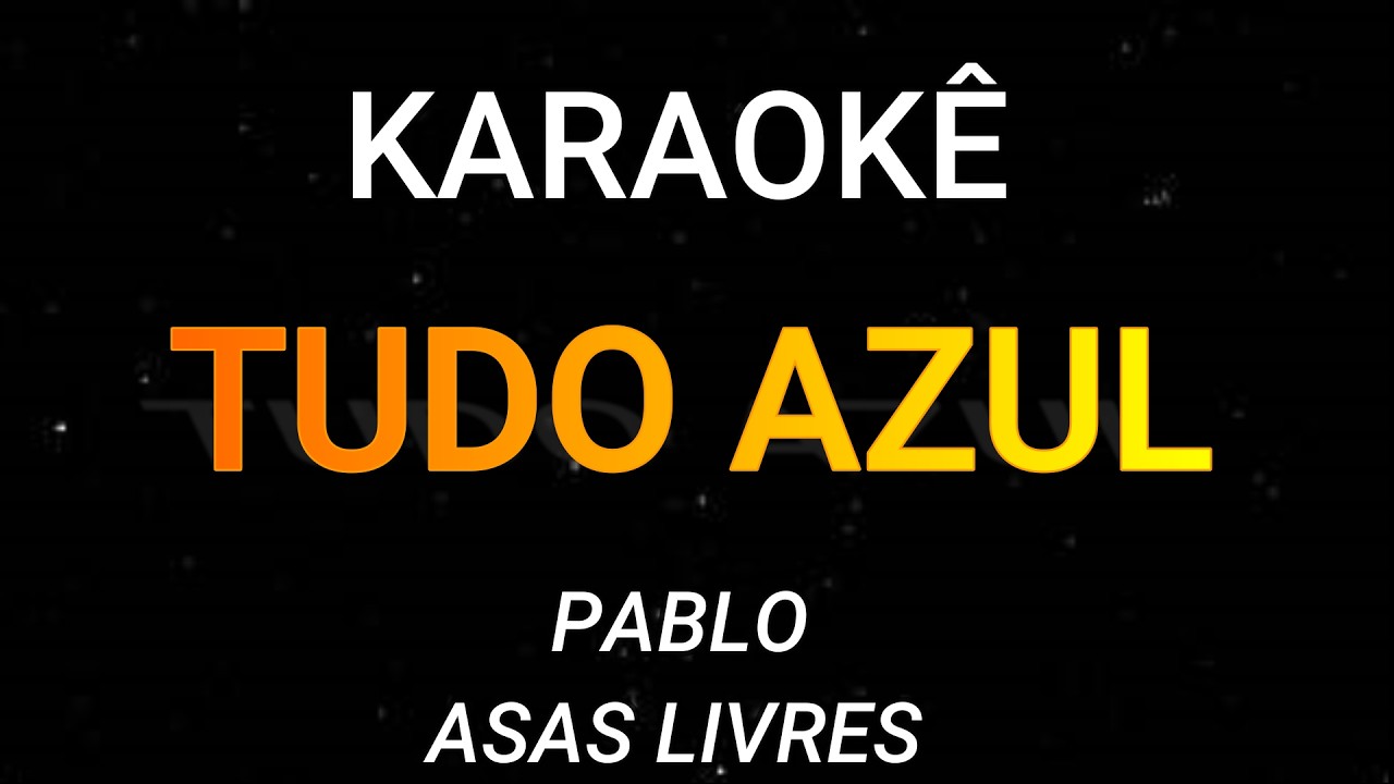 TUDO AZUL - KARAOKÊ - ASAS LIVRES - PABLO