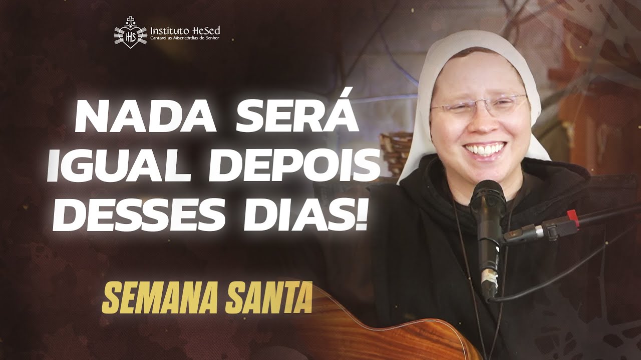 NADA SERÁ IGUAL DEPOIS DESSES DIAS! - Semana Santa com o Instituto Hesed |