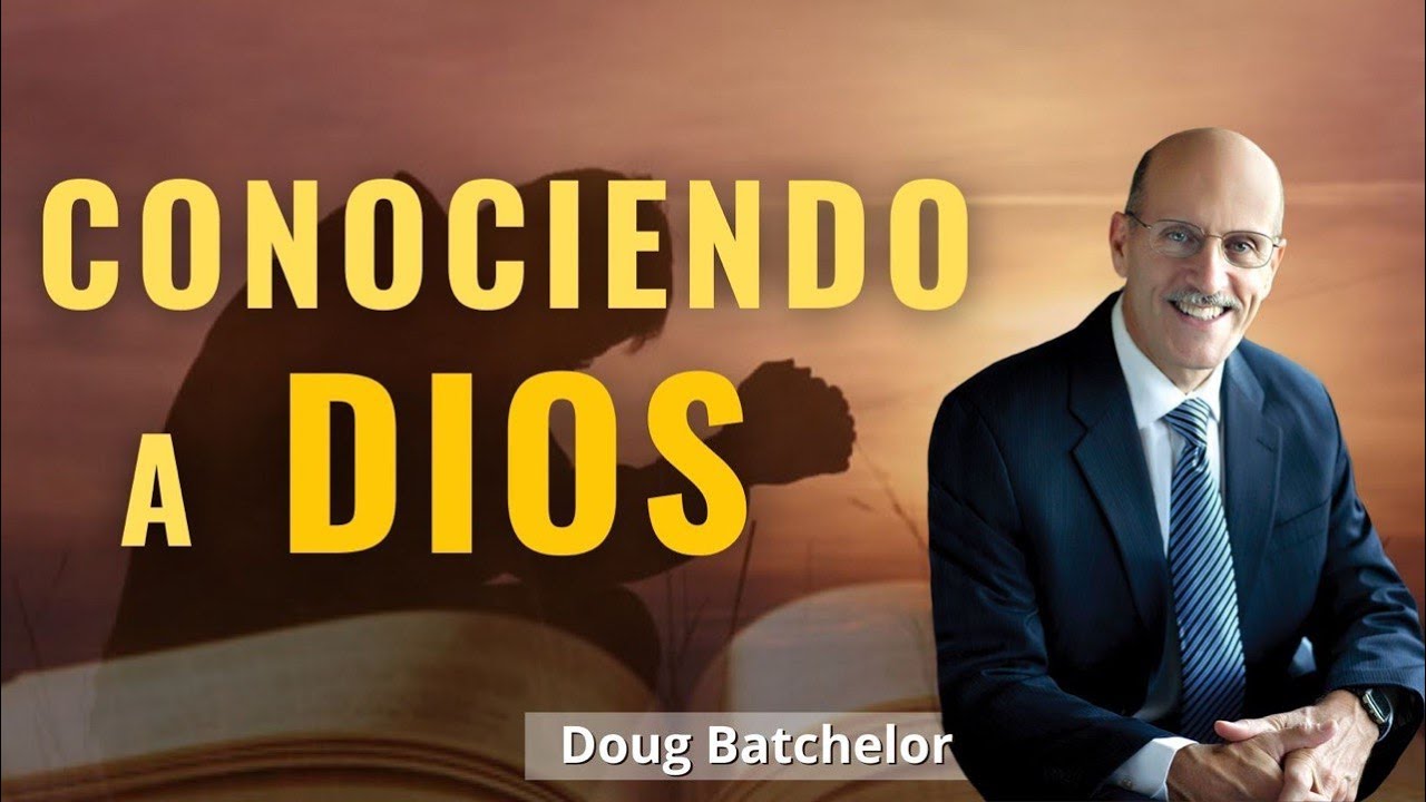 Conociendo a Dios - Doug Batchelor