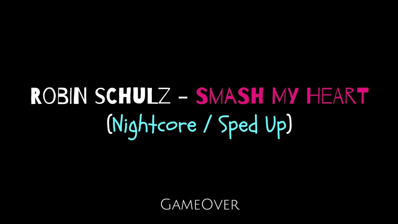Robin Schulz - Smash My Heart (Nightcore /Sped Up)