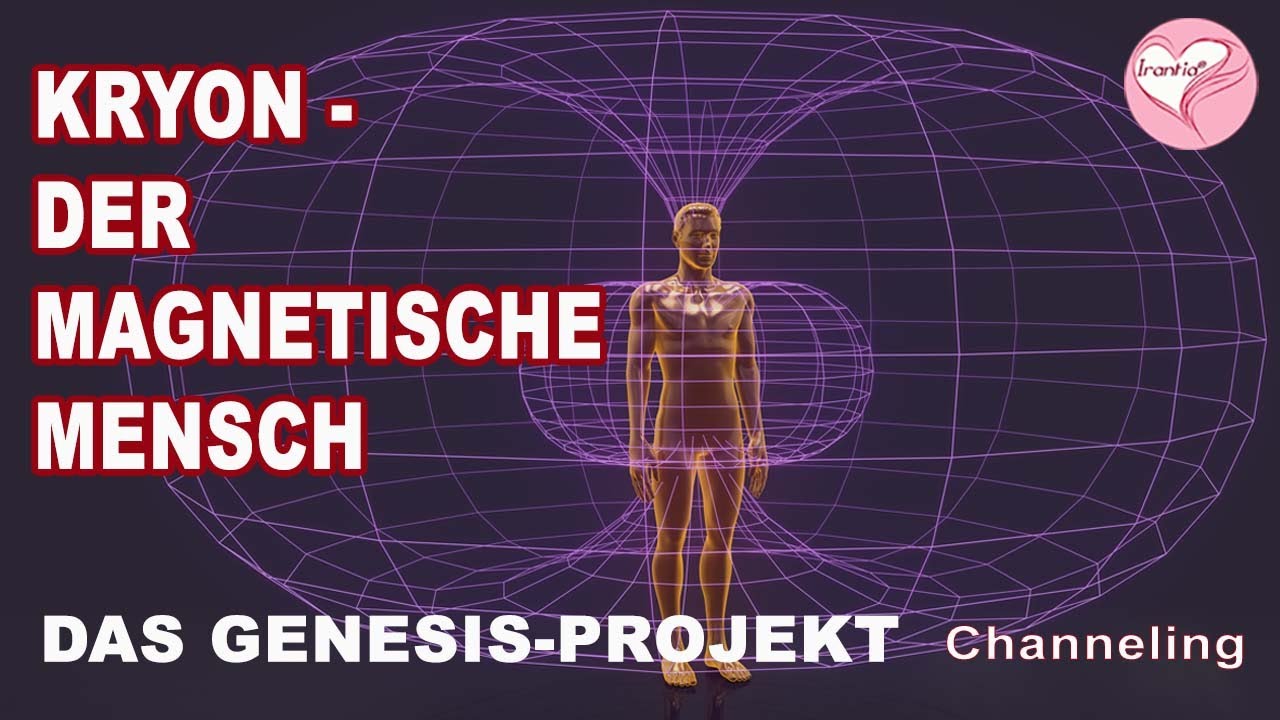 Der magnetische Mensch (Das Genesisprojekt) Kryonchanneling. Die Irantia® Glücksoase